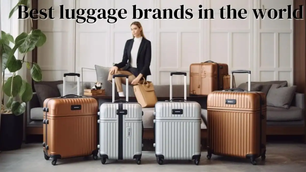 Top 10 Best Luggage Brands in The World - Epitome of Travel Sophistication