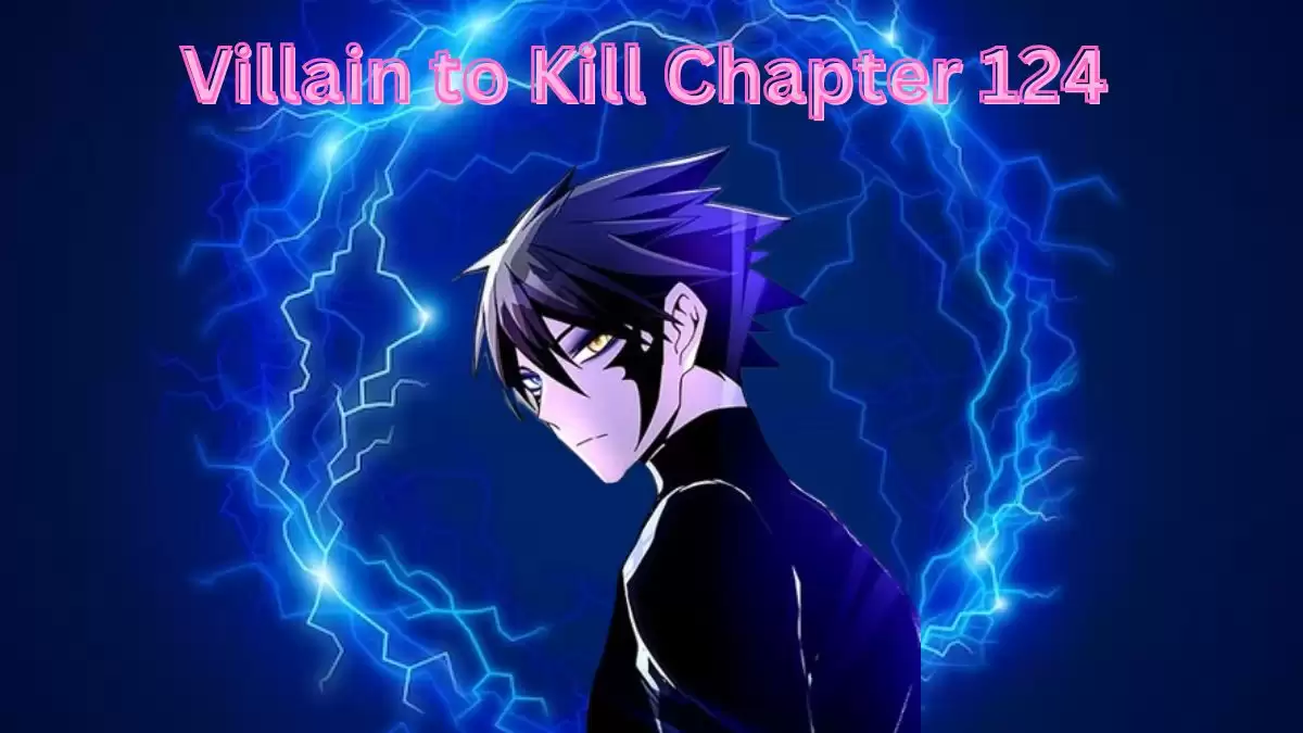 Villain to Kill Chapter 124 Release Date, Spoiler, Recap, Raw Scan, and More