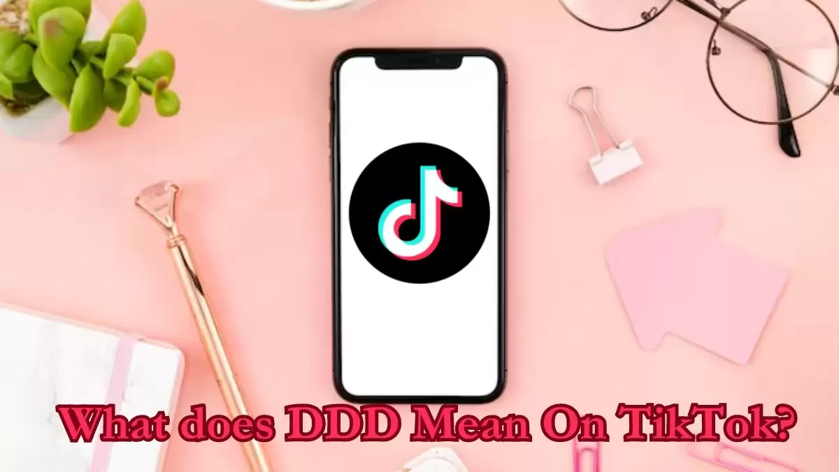 What does DDD Mean on TikTok? Why DDD is So Famous in TikTok?
