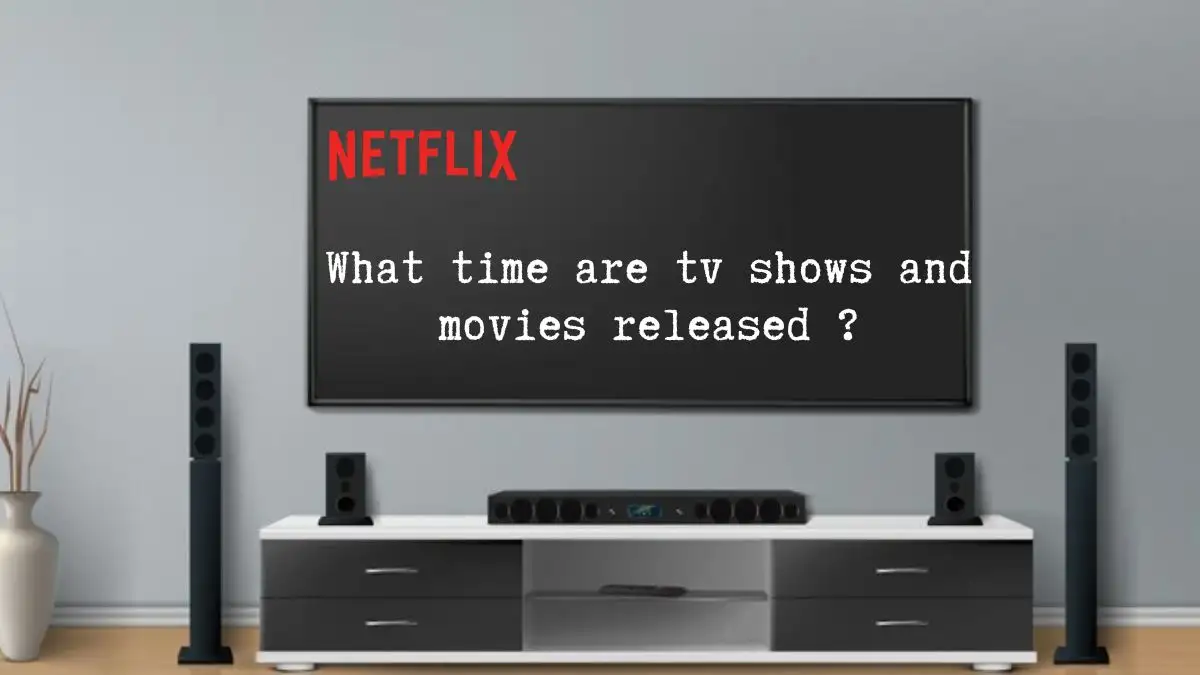 What Time does Netflix Release TV Shows and Movies?How to Find out about new TV Shows and Movies on Netflix?