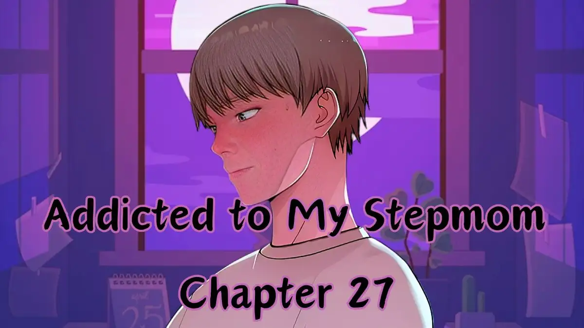 Addicted to My Stepmom Chapter 27 Spoiler, Release Date, Raw Scan, and More