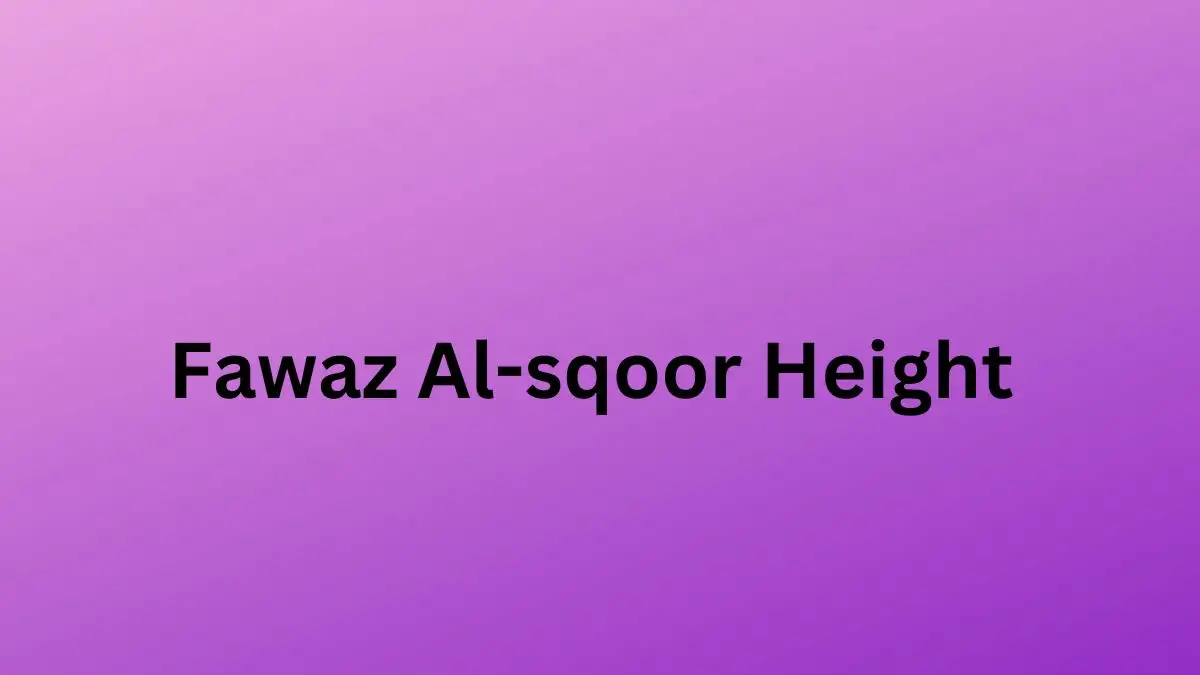 Fawaz Al-sqoor Height How Tall is Fawaz Al-sqoor?