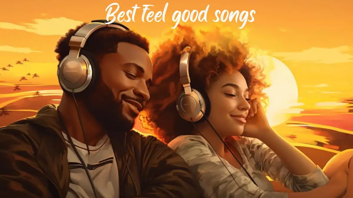 Best Feel-Good Songs - Top 10 Harmony for the Soul