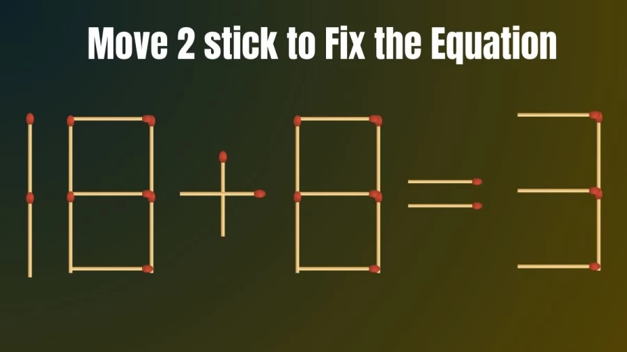 Brain Teaser: Correct the Equation 18+8=3 by Moving just 2 Stick