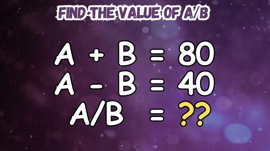 Brain Teaser Math Puzzle: Find the Value of A/B Using the Clues Given
