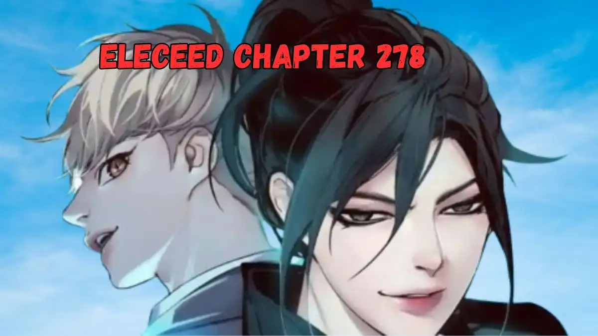 Eleceed Chapter 278 Release Date, Spoiler, Recap, Raw Scan and More