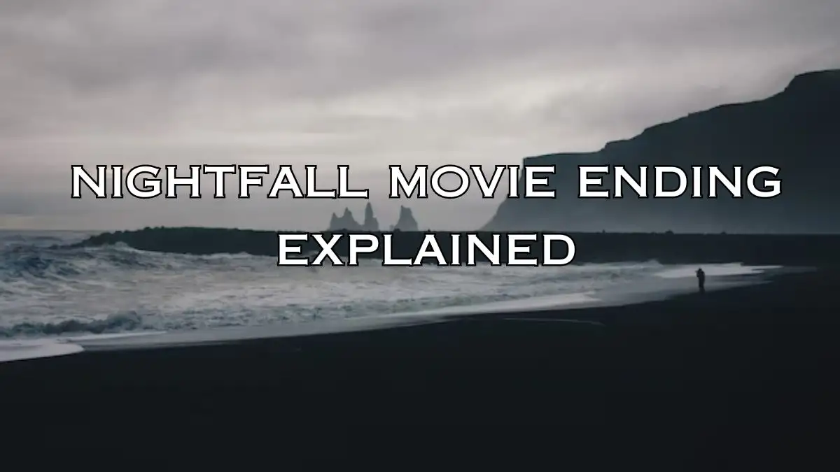 Nightfall Movie Ending Explained, About Nightfall, Cast and More