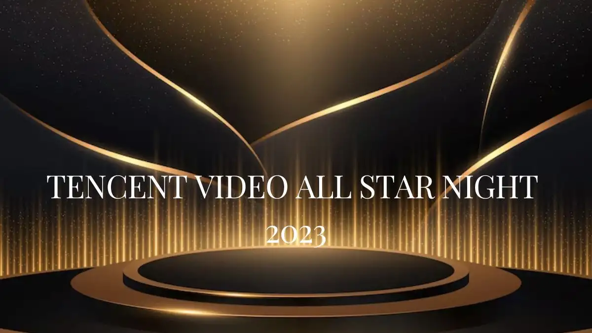 Tencent All Star Awards 2023 Date, Where to Watch, and More
