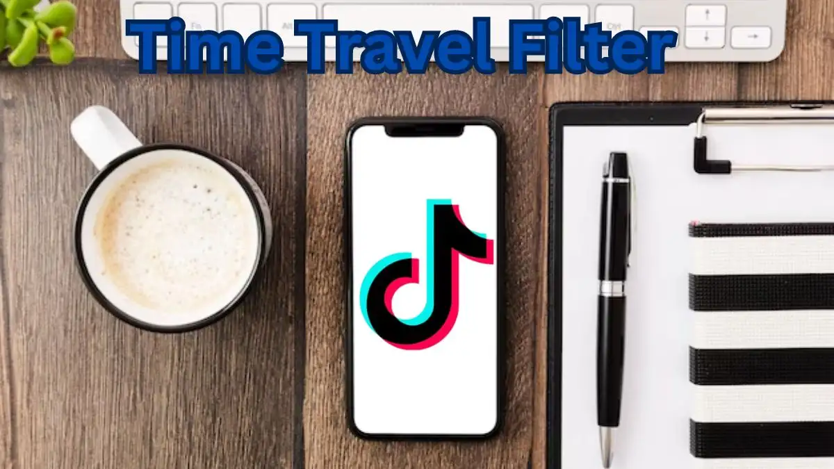 Time Travel Filter TikTok: How to Get the Time Travel Filter on TikTok?