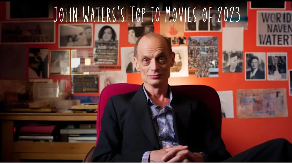 John Waters’s Top 10 Movies of 2023 - Top 10 Extraordinary Films