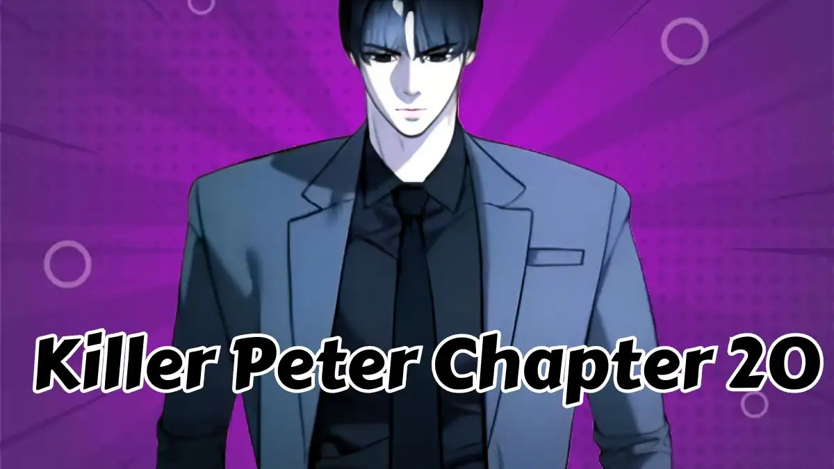 Killer Peter Chapter 20 Spoiler, Release Date, Recap, Raw Scan, and More