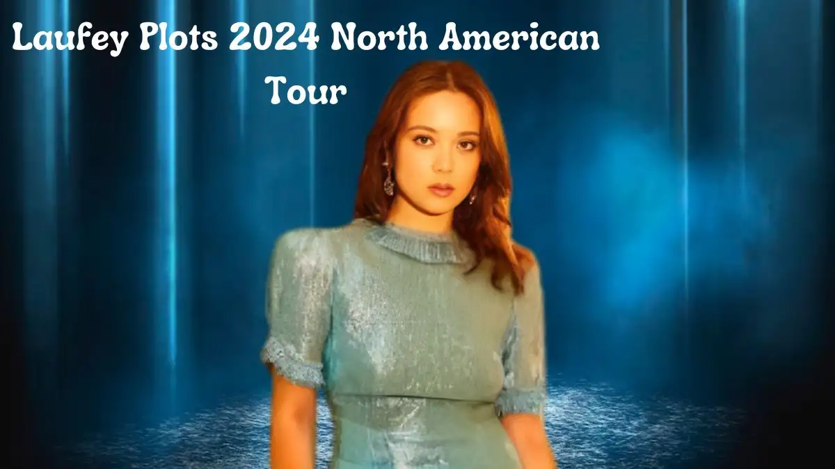 Laufey Plots 2024 North American Tour, How to Get Presale Code Tickets?