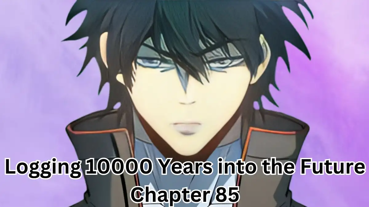 Logging 10000 Years into the Future Chapter 85, Release Date, Spoiler, and Where to Read