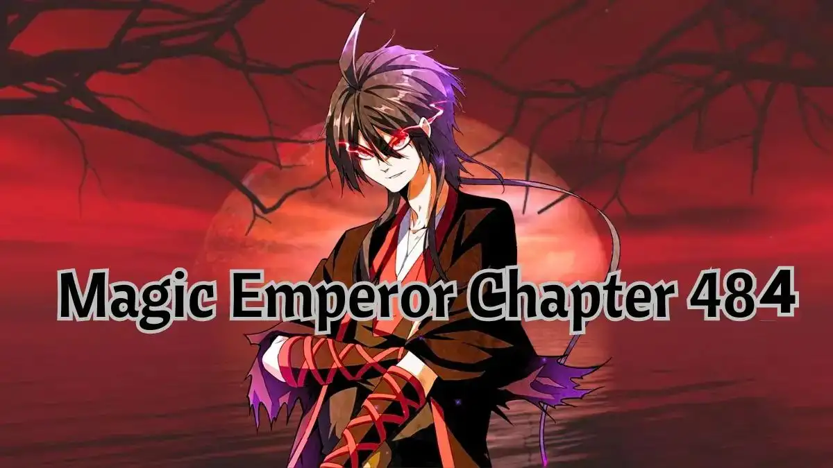 Magic Emperor Chapter 484 Spoiler, Raw Scan, Release Date, and Where to Read Magic Emperor Chapter 484?