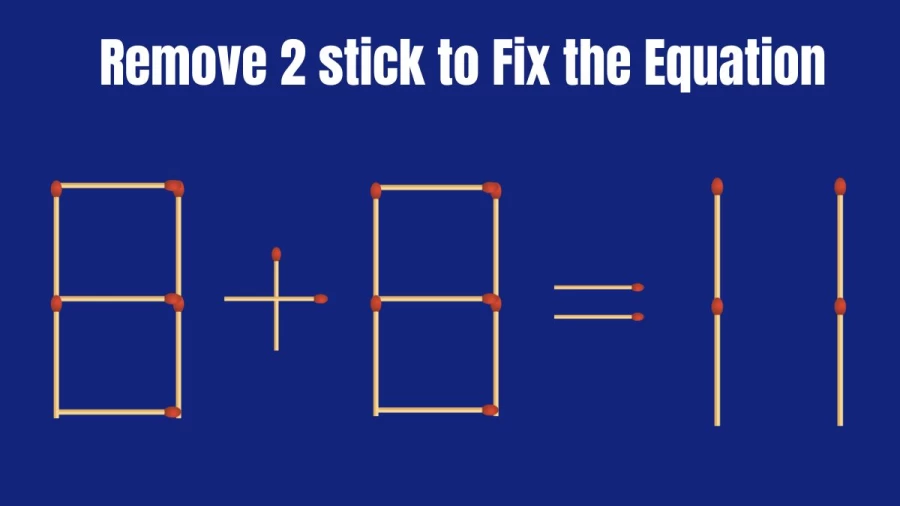 Matchstick Brain Teaser Puzzle: Remove 2 Matchsticks to Make the Equation Right 8+8=11