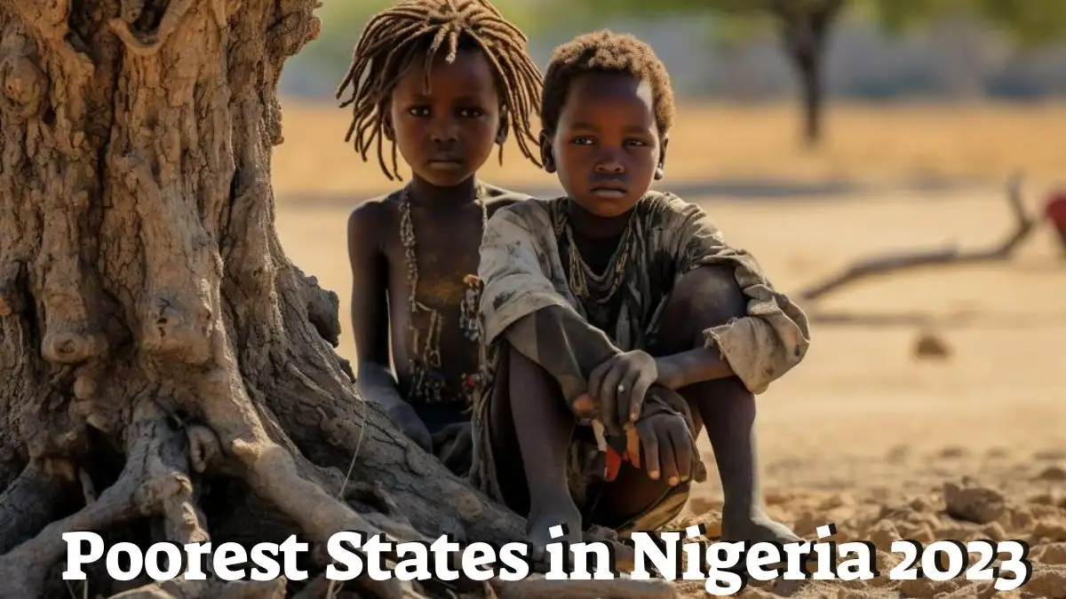 Poorest States in Nigeria 2023 - Top 10 Challenging States