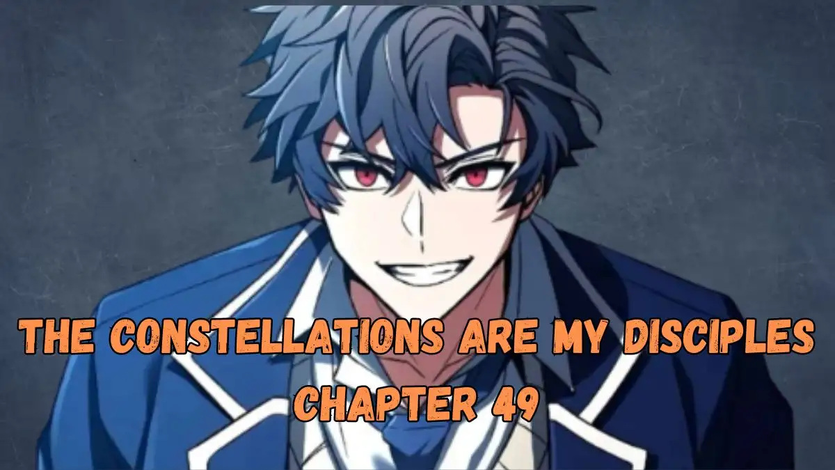 The Constellations Are My Disciples Chapter 49 Release Date, Spoiler, Raw Scan, and More