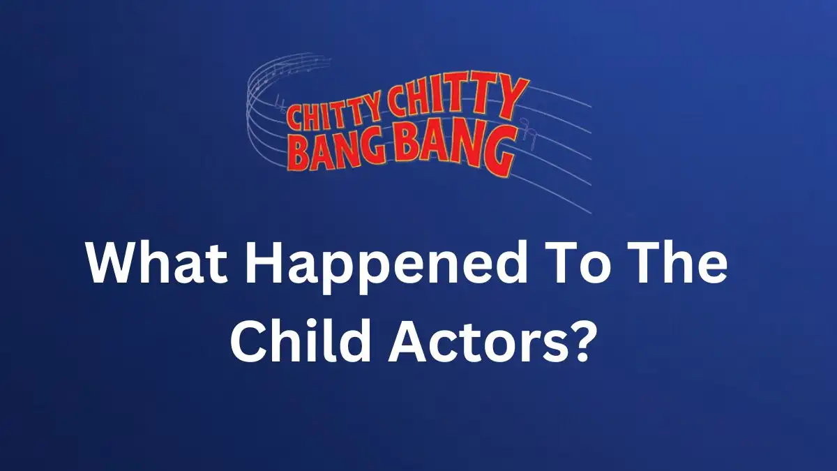 What Happened To The Child Actors in Chitty Chitty Bang Bang? Who Are The Child Actors in Chitty Chitty Bang Bang?