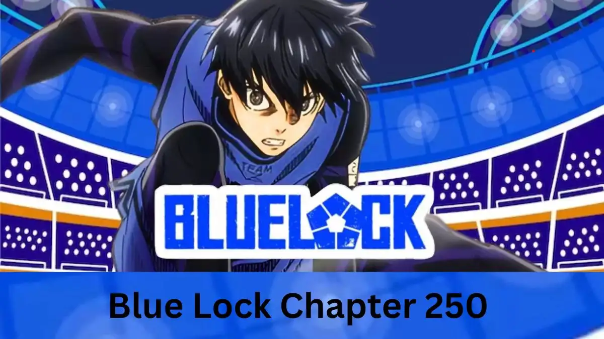 Blue Lock Chapter 250 Spoiler, Release Date, Raw Scan, Recap, Countdown and Where To Read?