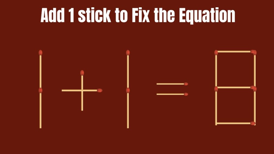 Brain Teaser: Can you Add 1 Stick to Correct the Equation? Matchstick Puzzle