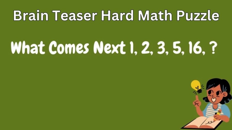 Brain Teaser Hard Math Puzzle - What Comes Next 1, 2, 3, 5, 16,?