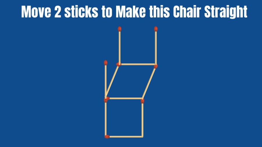 Brain Teaser: Move 2 Sticks to Make this Chair Straight