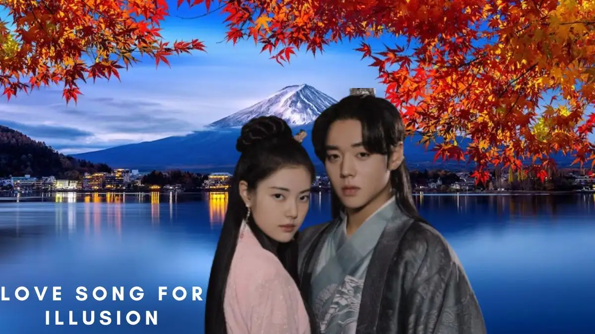 Love Song For Illusion Episode 6 Ending Explaine,Release Date,Cast, Plot,Review,Where to Watch,Trailer and More