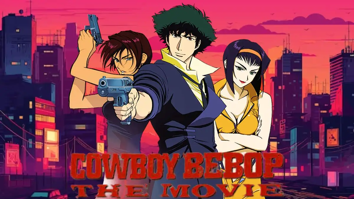 Cowboy Bebop Movie in Theaters, Plot, Cast, and More