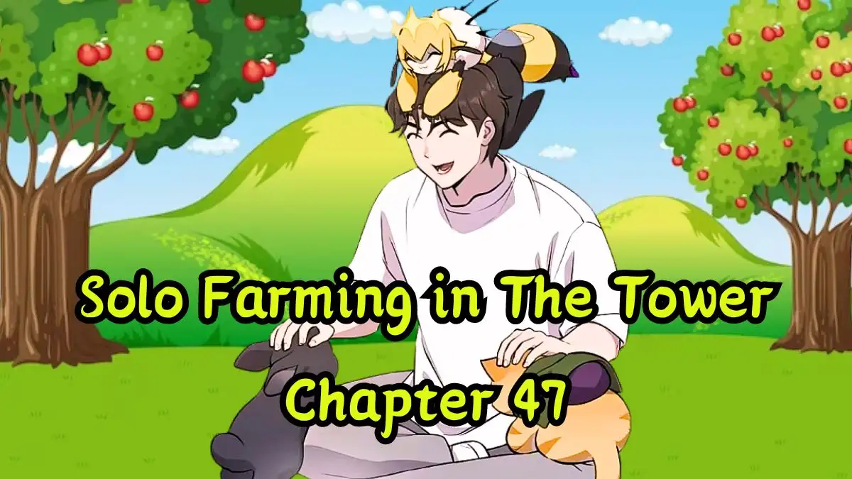 Solo Farming in The Tower Chapter 47 Release Date, Raw Scan, Spoiler, and More