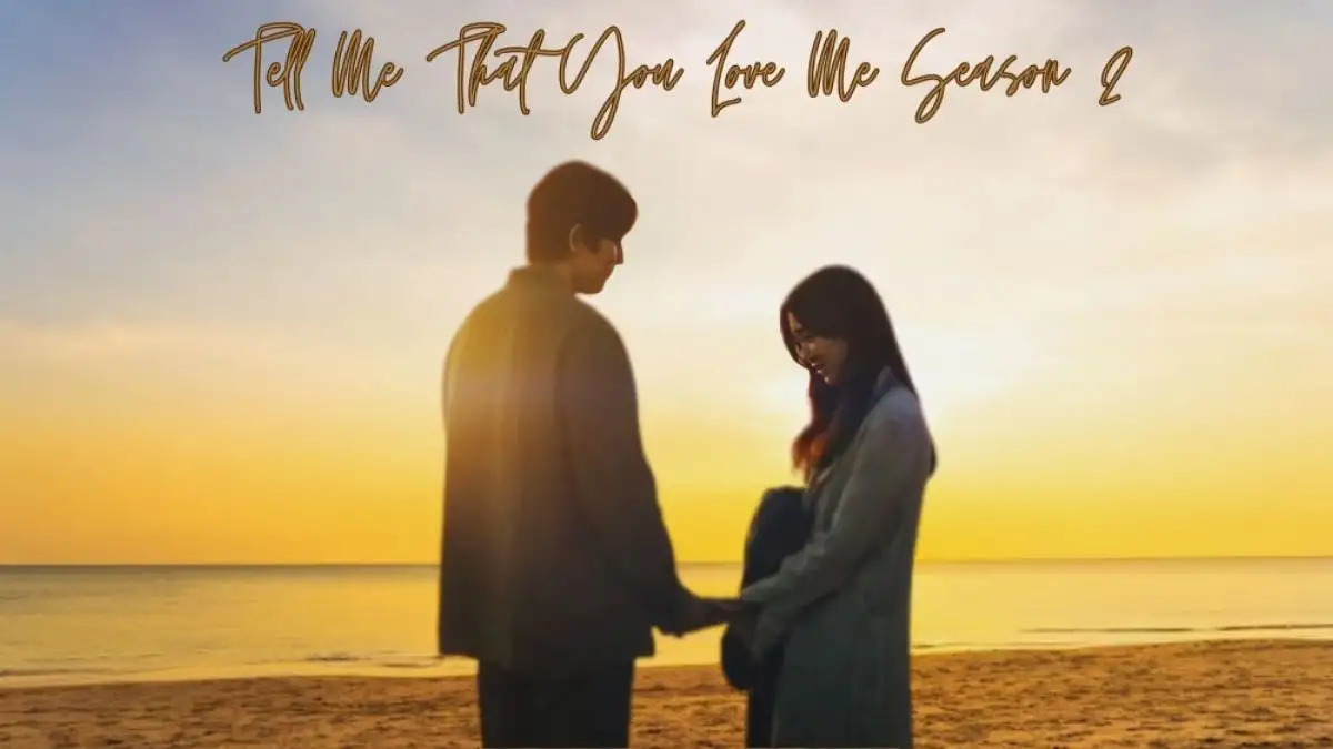Will There Be a Tell Me That You Love Me Season 2? What Can Fans Expect?