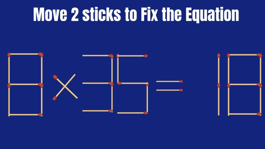 8x35=18 Move 2 Matchsticks to Correct the Equation