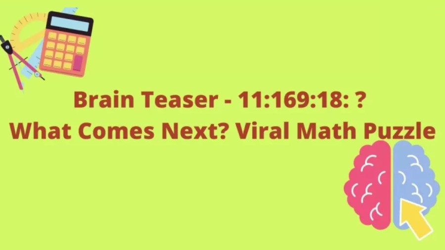 Brain Teaser - What Comes Next 11:169:18:? Viral Math Puzzle